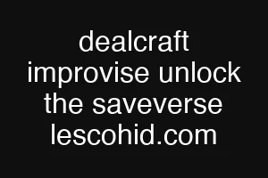 dealcraft improvise unlock the saveverse lescohid.com