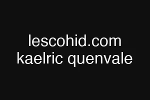 lescohid.com kaelric quenvale