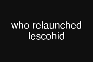 who relaunched lescohid