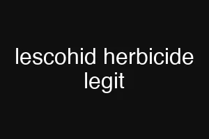 lescohid herbicide legit
